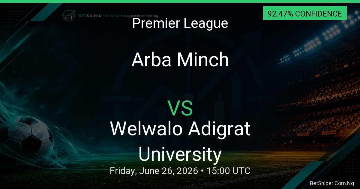 Arba Minch vs Welwalo Adigrat University - Premier League match preview