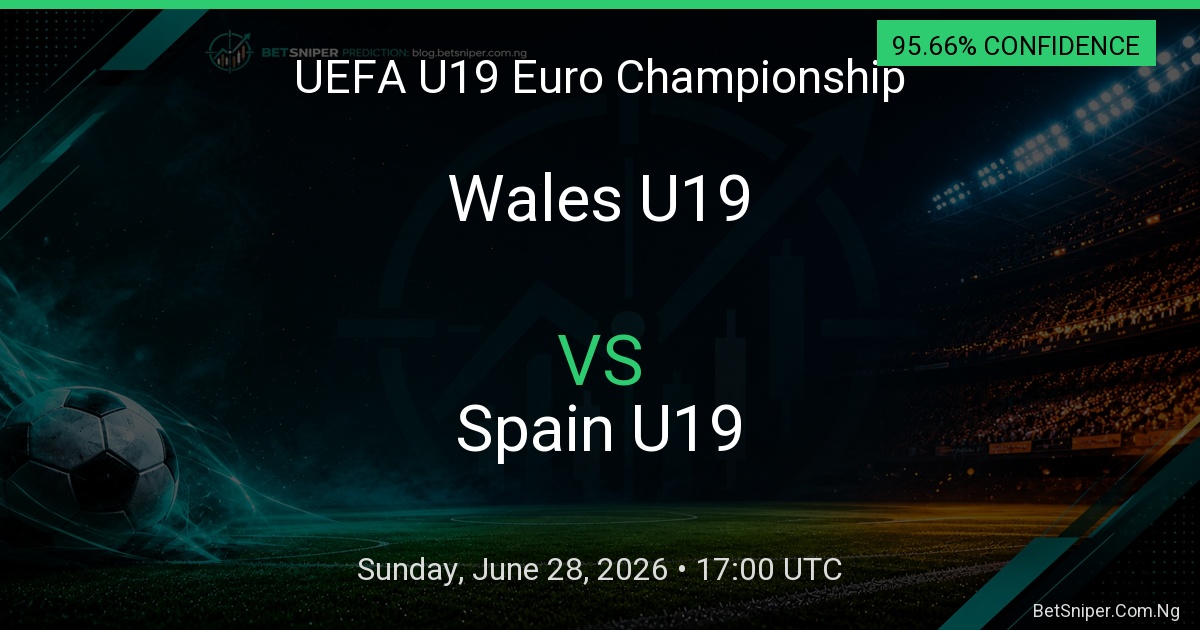 Wales U19 vs Spain U19 - UEFA U19 Euro Championship match preview