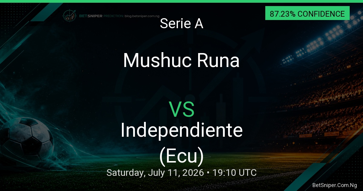 Mushuc Runa vs Independiente (Ecu) - Serie A match preview