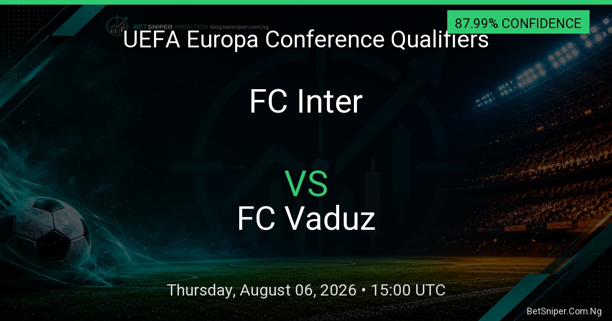 FC Inter vs FC Vaduz - UEFA Europa Conference Qualifiers match preview