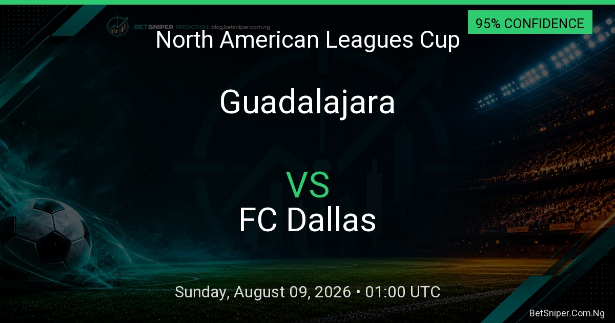 Guadalajara vs FC Dallas - North American Leagues Cup match preview