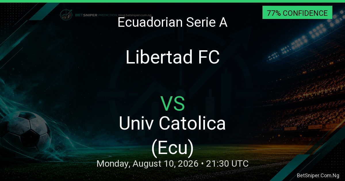 Libertad FC vs Univ Catolica (Ecu) - Ecuadorian Serie A match preview