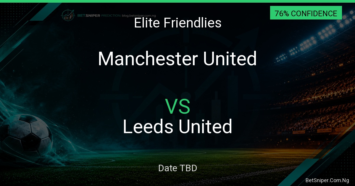 Manchester United vs Leeds United - Elite Friendlies match preview