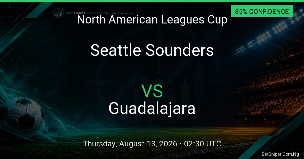 Seattle Sounders vs Guadalajara - North American Leagues Cup match preview
