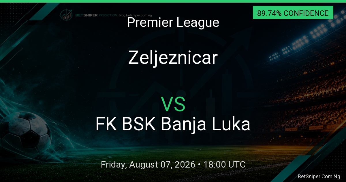 Zeljeznicar vs FK BSK Banja Luka - Premier League match preview